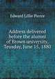 Address delivered before the alumni of Brown university, Teusday, June 15, 1880, Pierce, Edward Lillie, 1829-1897 