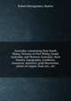 Australia: comprising New South Wales; Victoria or Port Philip; South Australia; and Western Australia; their history, topography, condition, resources, statistics, gold discoveries, mines of copper, lead, etc., etc, Robert Montgomery Martin 