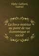 La force motrice au point de vue economique et social, Olphe-Galliard, Gabriel 