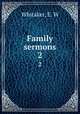 Family sermons. 2, Whitaker, E. W 