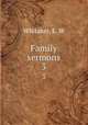 Family sermons. 3, Whitaker, E. W 