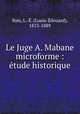 Le Juge A. Mabane microforme : etude historique, Louis-Edouard Bois 