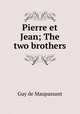 Pierre et Jean; The two brothers, Ги де Мопассан 