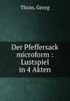 Der Pfeffersack microform : Lustspiel in 4 Akten, Thran, Georg 