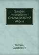 Saulus microform : Drama in fumf Akten, THOMA, ALBRECHT 