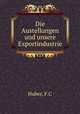 Die Austellungen und unsere Exportindustrie, F.C. Huber 