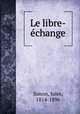 Le libre-echange, Simon, Jules, 1814-1896 