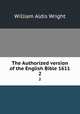 The Authorized version of the English Bible 1611. 2, Wright William Aldis 