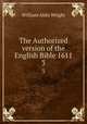 The Authorized version of the English Bible 1611. 3, Wright William Aldis 