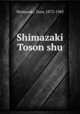 Shimazaki Toson shu, Shimazaki, Tson, 1872-1943 