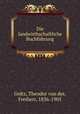 Die landwirthschaftliche Buchfuhrung, Goltz, Theodor von der, Freiherr, 1836-1905 