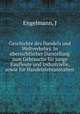 Geschichte des Handels und Weltverkehrs. In ubersichtlicher Darstellung zum Gebrauche fur junge Kaufleute und Industrielle, sowie fur Handelslehranstalten, J. Engelmann 