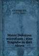 Mater Dolorosa microform : eine Tragodie in drei Akten, STOFFREGEN, OTTO, 1883- 