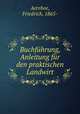 Buchfuhrung, Anleitung fur den praktischen Landwirt, Aereboe, Friedrich, 1865- 