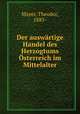 Der auswartige Handel des Herzogtums Osterreich im Mittelalter, Mayer, Theodor, 1883- 