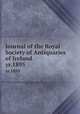 Journal of the Royal Society of Antiquaries of Ireland. yr.1895, Royal Society of Antiquaries of Ireland,Royal Society of Antiquaries of Ireland. Transactions,Royal Society of Antiquaries of Ireland. Proceedings and transactions,Royal Society of Antiquaries of Ireland. Proceedings and papers 