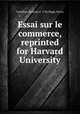 Essai sur le commerce, reprinted for Harvard University, Cantillon, Richard, d. 1734,Higgs, Henry 