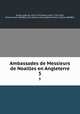 Ambassades de Messieurs de Noailles en Angleterre. 5, abbe de Vertot 