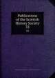 Publications of the Scottish History Society. 33, Scottish History Society. cn,Scottish History Society. Report of the annual meeting. cn 
