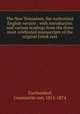The New Testament, the Authorized English version : with introduction and various readings from the three most celebrated manuscripts of the original Greek text, Tischendorf, Constantin von, 1815-1874 