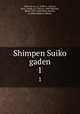Shimpen Suiko gaden. 1, Shih, Nai-an, ca. 1290-ca. 1365,Lo, Kuan-chung, ca. 1330-ca. 1400,Takizawa, Bakin, 1767-1848,Takai, Ranzan, d. 1838,Takekasa, Hifumi 