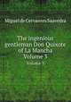 The ingenious gentleman Don Quixote of La Mancha. Volume 3, Saavedra Miguel Cervantes 