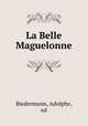 La Belle Maguelonne, Biedermann, Adolphe, ed 