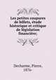 Les petites coupures de billets, etude historique et critique de legislation financiere;, Decharme, Pierre, 1876- 