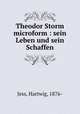 Theodor Storm microform : sein Leben und sein Schaffen, Jess, Hartwig, 1876- 