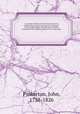 A general collection of the best and most interesting voyages and travels in all parts of the world; many of which are now first translated into English. Digested on a new plan. 1, Pinkerton, John, 1758-1826 