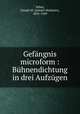 Gefngnis microform : Bhnendichtung in drei Aufzgen, Velter, Joseph M. (Joseph Mathews), 1895-1949 