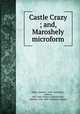 Castle Crazy ; and, Maroshely microform, Stifter, Adalbert, 1805-1868,Stifter, Adalbert, 1805-1868. Brigitta. English,Stifter, Adalbert, 1805-1868. Haidedorf. English 