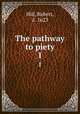 The pathway to piety. 1, Hill, Robert, d. 1623 