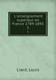 L`enseignement superieur en France 1789-1893. 1, Liard, Louis 