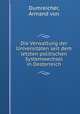 Die Verwaltung der Universitaten seit dem letzten politischen Systemwechsel in Oesterreich, Dumreicher, Armand von 
