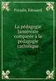 La pedagogie Janseniste comparee a la pedagogie catholique, Paradis, Edouard 