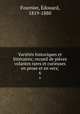 Varietes historiques et litteraires; recueil de pieces volantes rares et curieuses en prose et en vers;, Edouard Fournier 