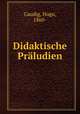 Didaktische Praludien, Gaudig, Hugo, 1860- 