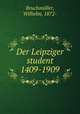 Der Leipziger student 1409-1909, Wilhelm Bruchmuller 
