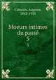 Moeurs intimes du pass. 5, Auguste Cabanes 