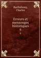 Erreurs et mensonges historiques. 6, Charles Barthelemy 