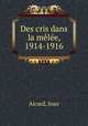 Des cris dans la melee, 1914-1916, Aicard, Jean 