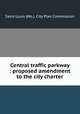 Central traffic parkway : proposed amendment to the city charter, Saint Louis (Mo.). City Plan Commission 