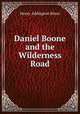 Daniel Boone and the Wilderness Road, H. Addington Bruce 