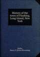 History of the town of Flushing, Long Island, New York, Waller, Henry D. [from old catalog] 