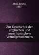 Zur Geschichte der englischen und amerikanischen Vermogenssteuern, Moll, Bruno, 1885- 