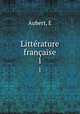 Littrature franaise. 1, E. Aubert 