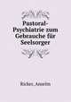 Pastoral-Psychiatrie zum Gebrauche fur Seelsorger, Ricker, Anselm 