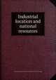 Industrial location and national resources, United States. National resources planning board. [from old catalog] 