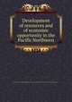 Development of resources and of economic opportunity in the Pacific Northwest, Pacific Northwest regional planning commission,United States. National Resources Planning Board 